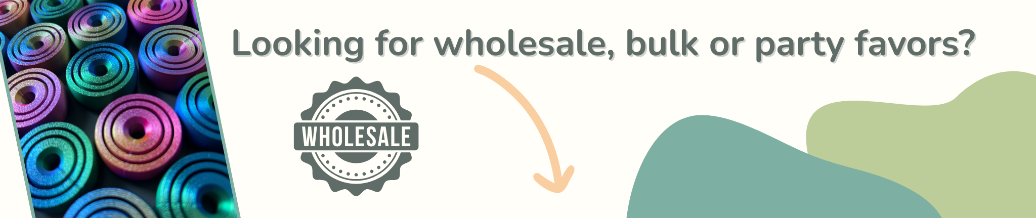 Promotional graphic for wholesale, bulk, or party favors with colorful cylindrical items on the left and a green abstract shape on the right.